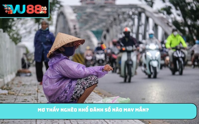 Mơ thấy nghèo khổ đánh số nào may mắn?