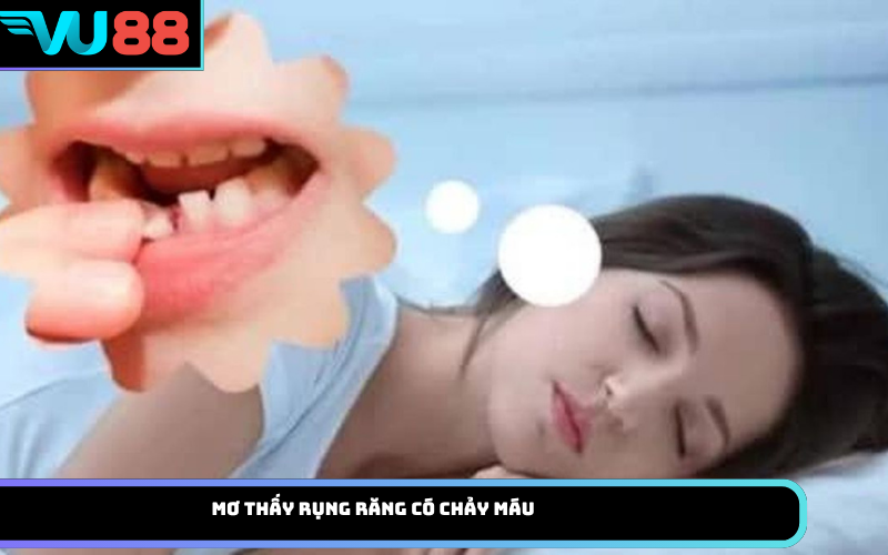 Mơ thấy rụng răng có chảy máu