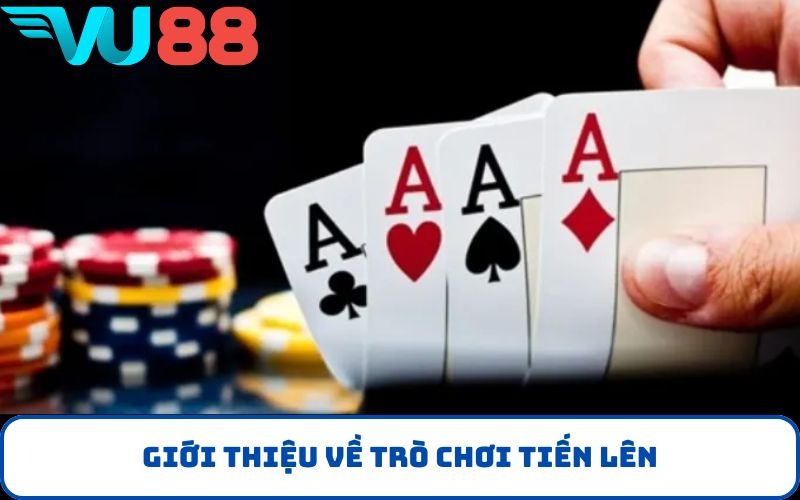 Giới Thiệu Về Trò Chơi Tiến Lên