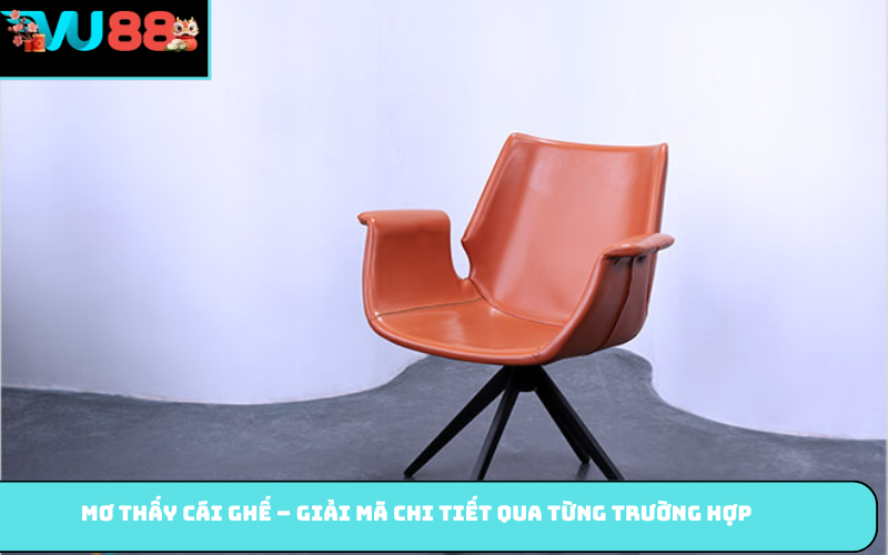 Mơ thấy cái ghế – giải mã chi tiết qua từng trường hợp