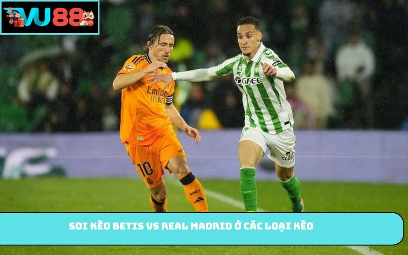 Soi kèo Betis vs Real Madrid ở các loại kèo