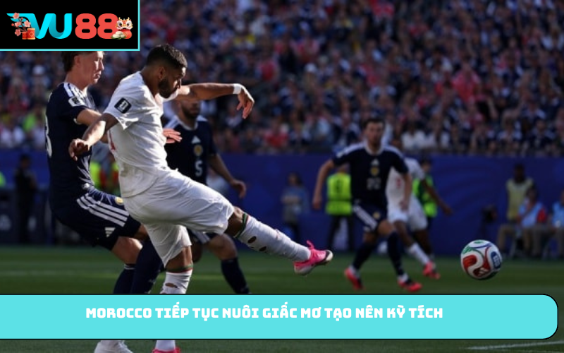 Morocco tiếp tục nuôi giấc mơ tạo nên kỳ tích