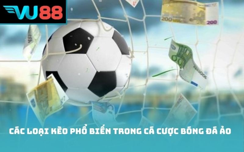 Các loại kèo phổ biến trong cá cược bóng đá ảo