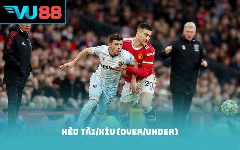 Kèo Tài/Xỉu (Over/Under)