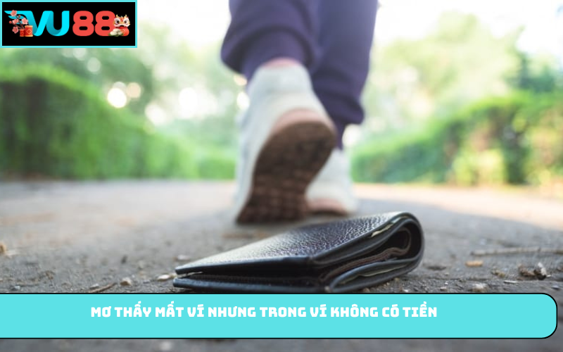 Mơ thấy mất ví nhưng trong ví không có tiền