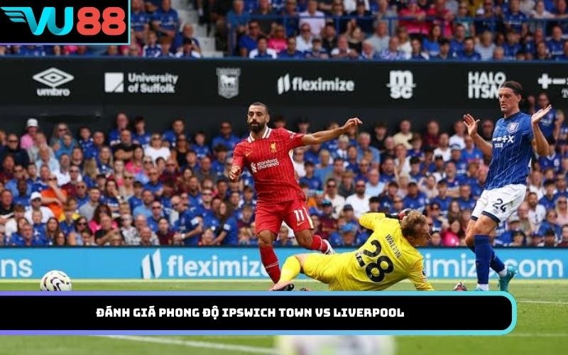 Đánh Giá Phong Độ Ipswich Town Vs Liverpool