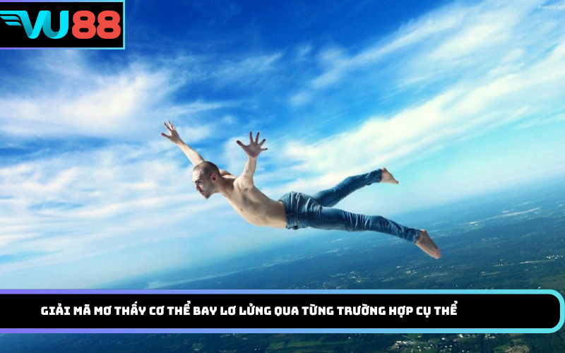 Giải mã mơ thấy cơ thể bay lơ lửng qua từng trường hợp cụ thể