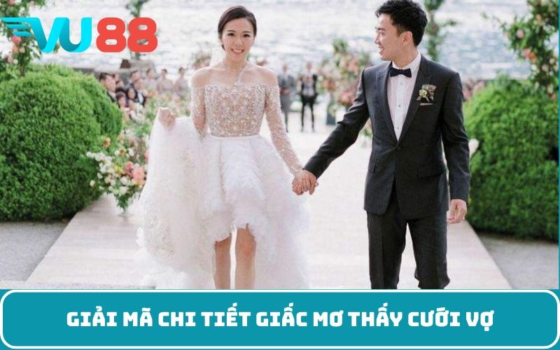Giải mã chi tiết giấc mơ thấy cưới vợ