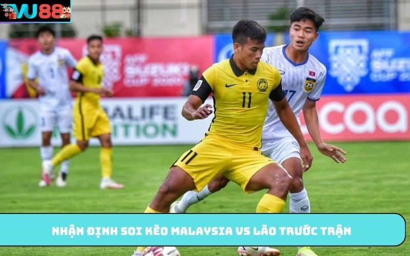 Nhận định soi kèo Malaysia Vs Lào trước trận