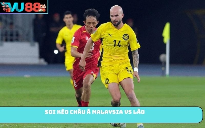Soi kèo châu Á Malaysia Vs Lào