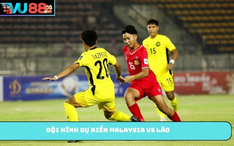 Đội hình dự kiến Malaysia Vs Lào