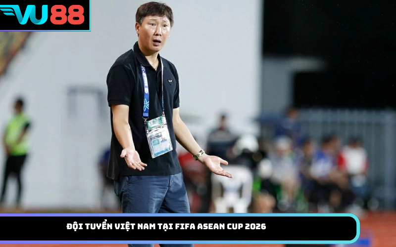 Đội Tuyển Việt Nam Tại FIFA ASEAN Cup 2026