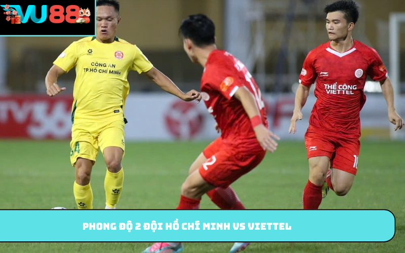 Phong độ 2 đội Hồ Chí Minh vs Viettel