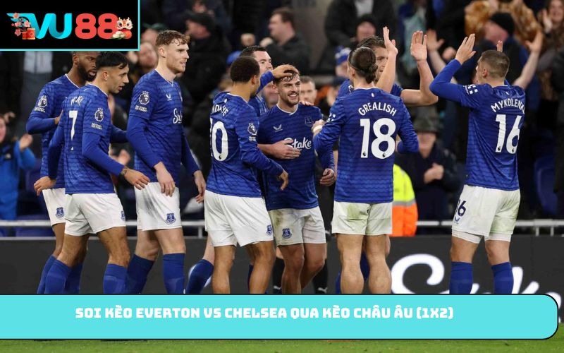 Soi kèo Everton vs Chelsea qua kèo châu Âu (1X2)