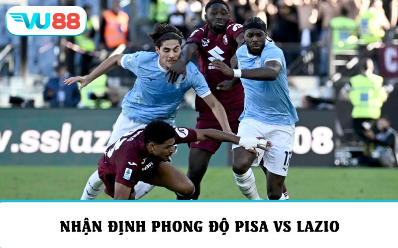 Nhận định phong độ và soi kèo Pisa vs Lazio