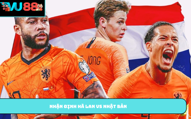 Nhận định Hà Lan vs Nhật Bản