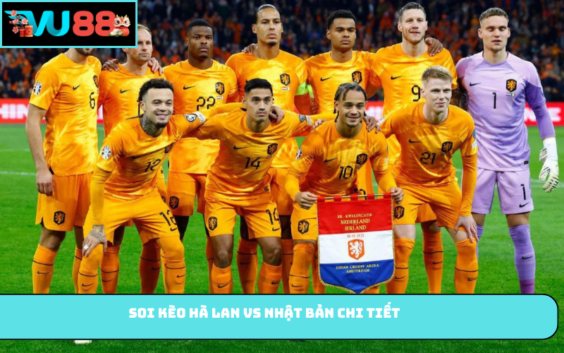 Soi kèo Hà Lan vs Nhật Bản chi tiết