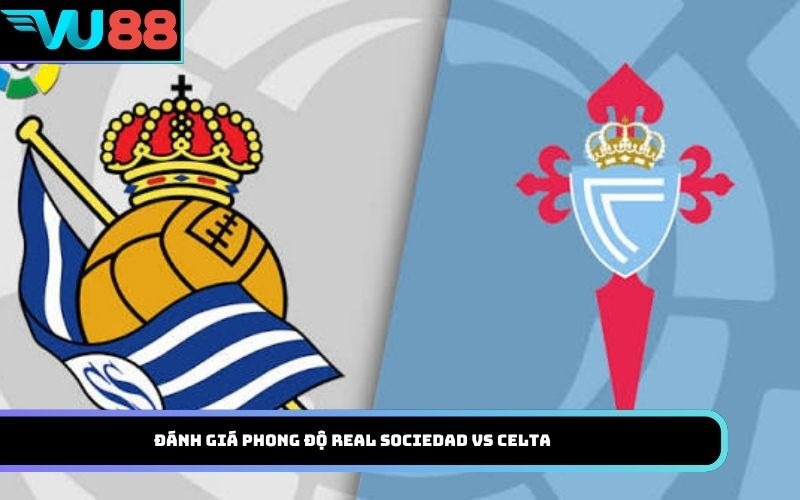 Đánh giá phong độ Real Sociedad Vs Celta