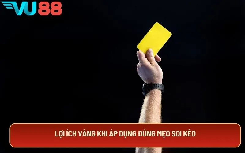 Lợi ích vàng khi áp dụng đúng mẹo soi kèo