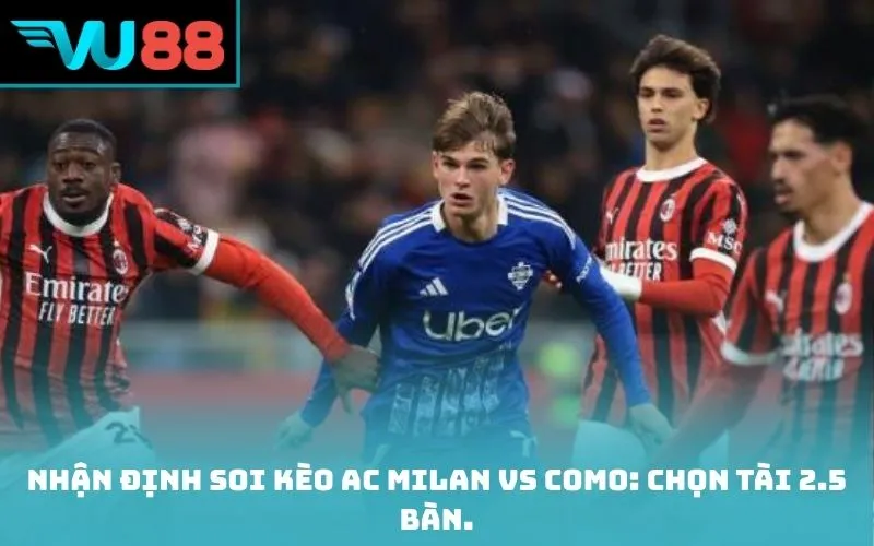 Nhận định soi kèo AC Milan vs Como: Chọn Tài 2.5 bàn