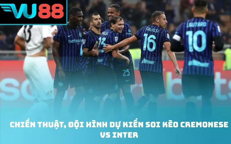 Chiến thuật, đội hình dự kiến soi kèo Cremonese vs Inter