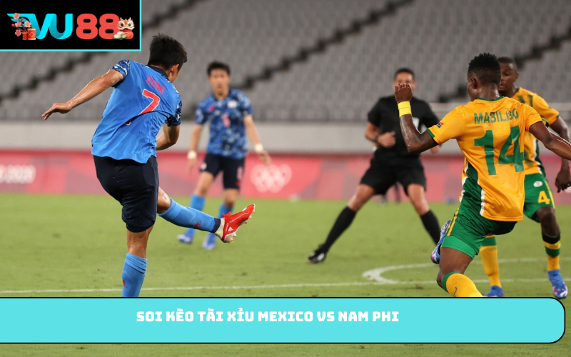 Soi kèo tài xỉu Mexico vs Nam Phi