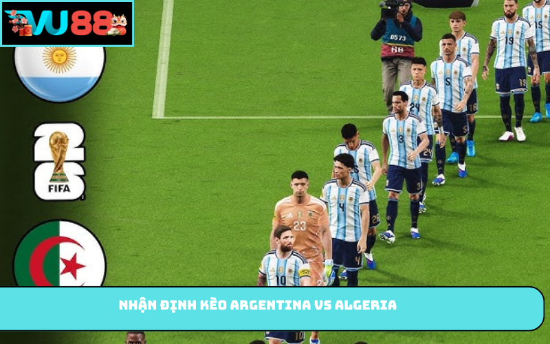 Nhận định kèo Argentina vs Algeria
