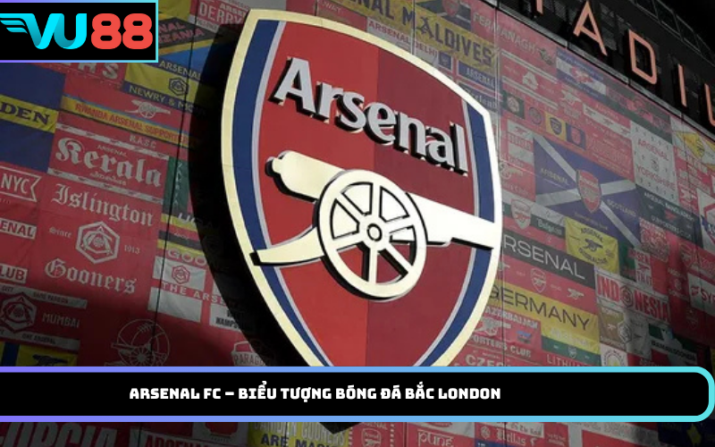 Arsenal FC – Biểu tượng bóng đá Bắc London