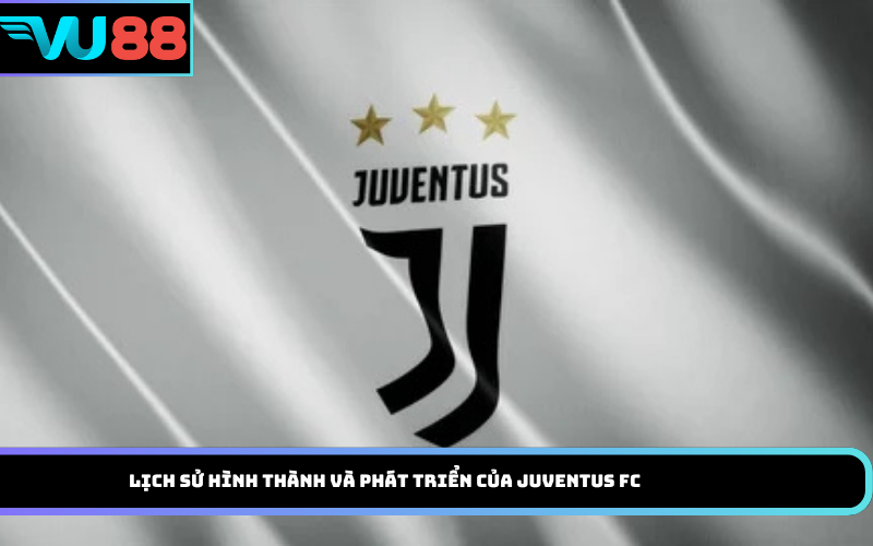 Lịch sử hình thành và phát triển của Juventus FC
