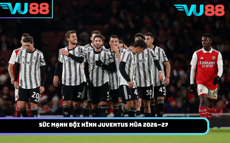Sức mạnh đội hình Juventus mùa 2026–27