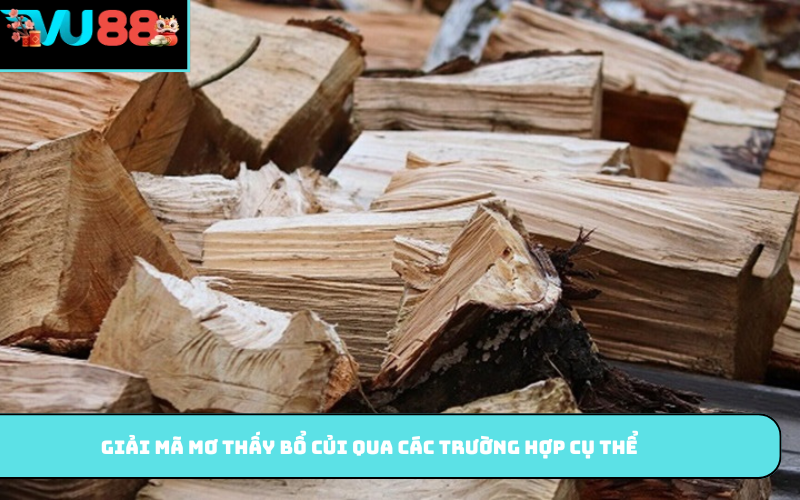 Giải mã mơ thấy bổ củi qua các trường hợp cụ thể