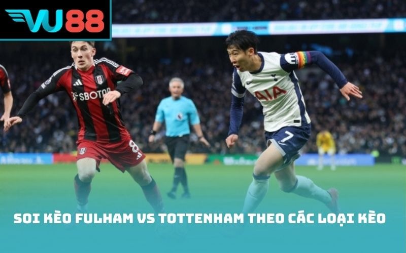 Soi kèo Fulham vs Tottenham theo các loại kèo