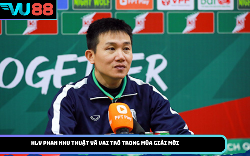 HLV Phan Như Thuật và vai trò trong mùa giải mới