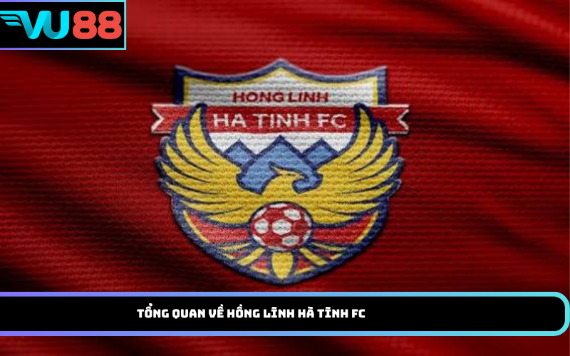 Tổng quan về Hồng Lĩnh Hà Tĩnh FC