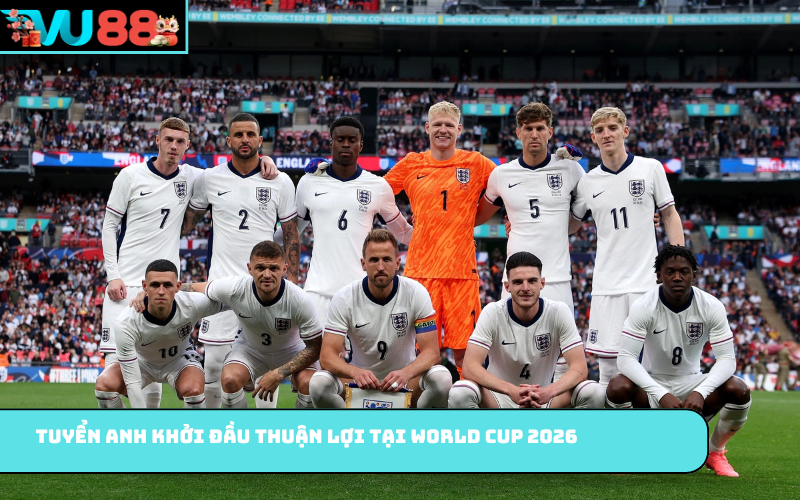 Đội Tuyển Anh khởi đầu thuận lợi tại World Cup 2026