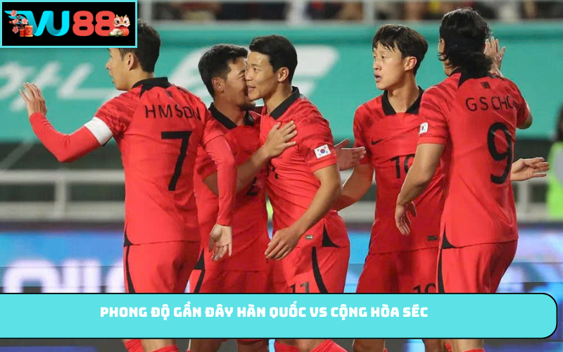 Phong độ gần đây Hàn Quốc vs Cộng hòa Séc