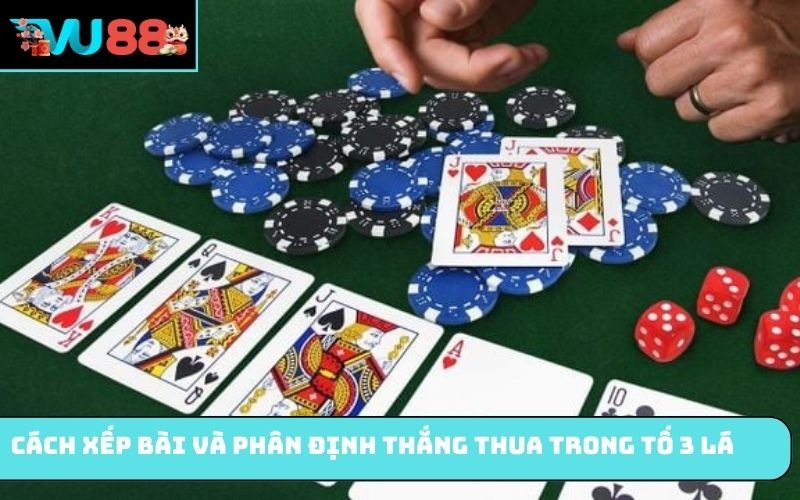 Cách xếp bài và phân định thắng thua trong tố 3 lá 
