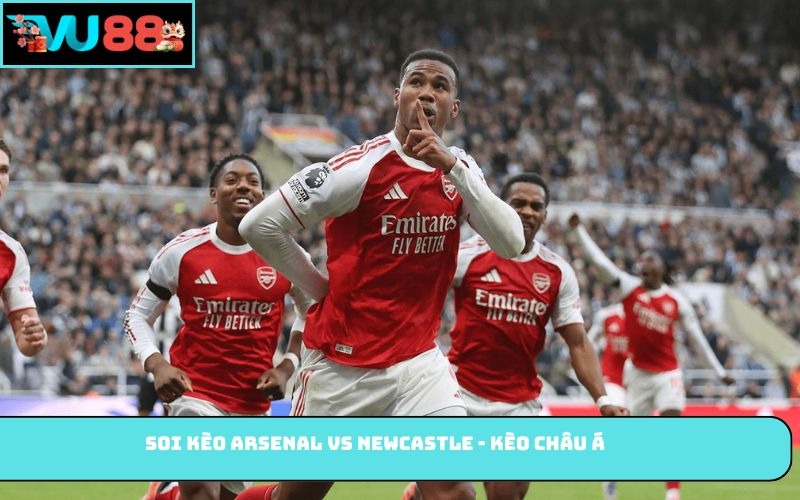 Soi kèo Arsenal vs Newcastle - Kèo châu Á