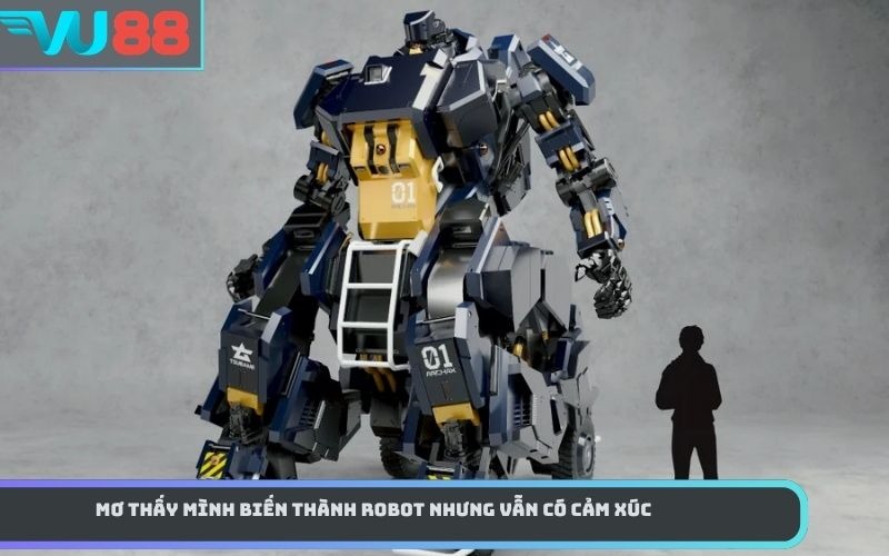 Mơ thấy mình biến thành robot nhưng vẫn có cảm xúc