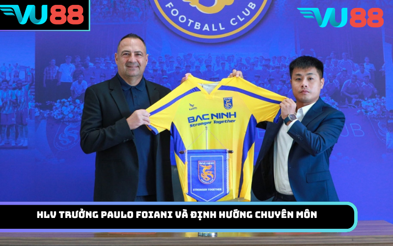 HLV Trưởng Paulo Foiani Và Định Hướng Chuyên Môn
