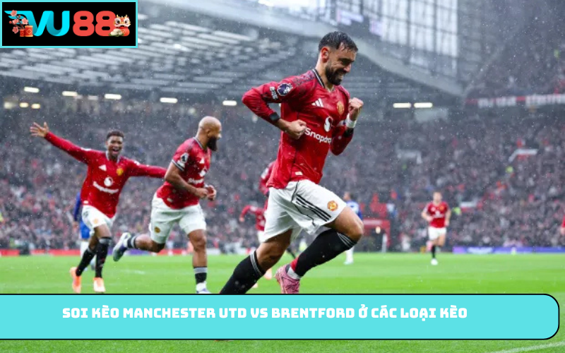 Soi kèo Manchester Utd vs Brentford ở các loại kèo