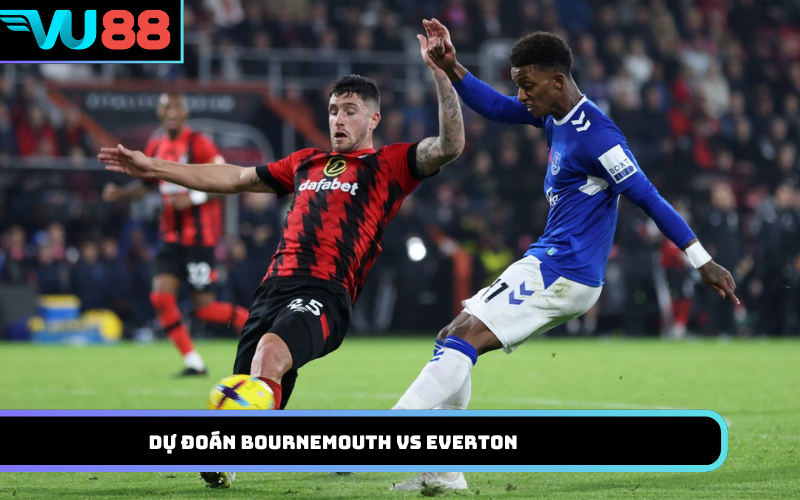 Dự Đoán Bournemouth Vs Everton