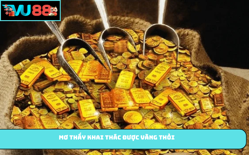 Mơ thấy khai thác được vàng thỏi