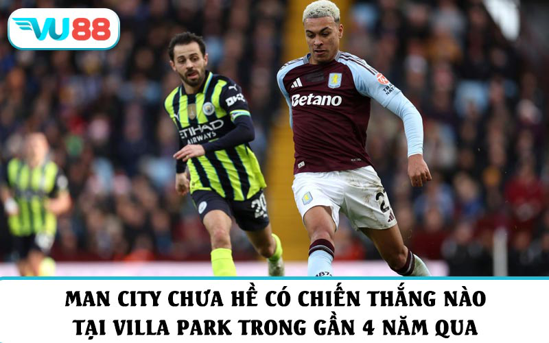Man City chưa hề có chiến thắng nào tại Villa Park trong gần 4 năm qua