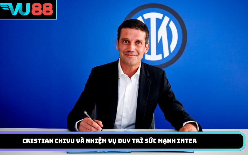 Cristian Chivu và nhiệm vụ duy trì sức mạnh Inter