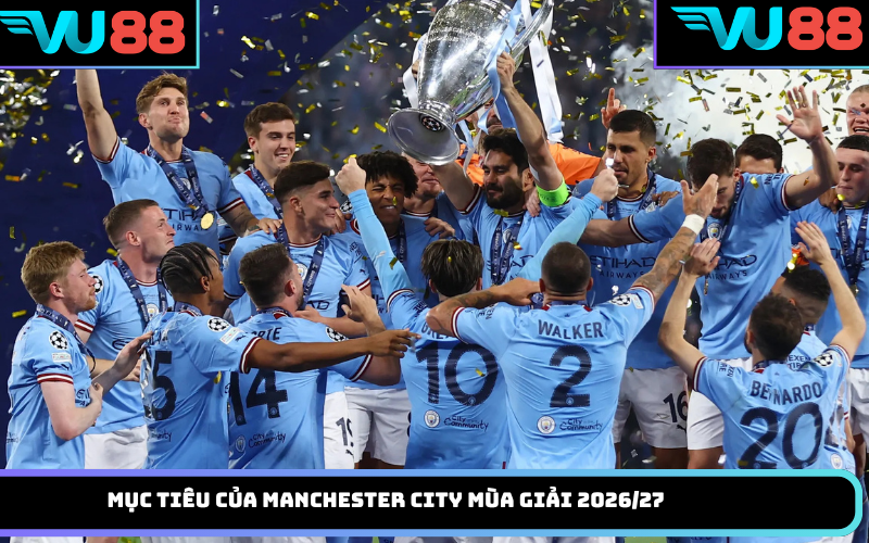 Mục tiêu của Manchester City mùa giải 2026/27
