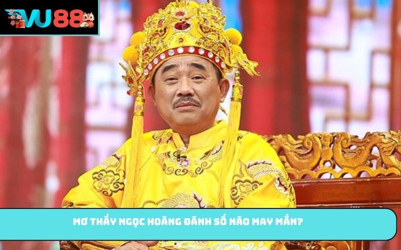 Mơ thấy Ngọc Hoàng đánh số nào may mắn?