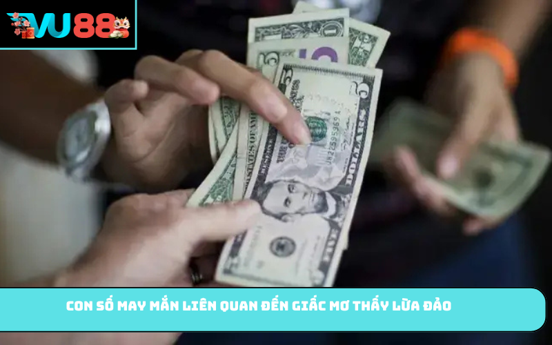Con số may mắn liên quan đến giấc mơ thấy lừa đảo