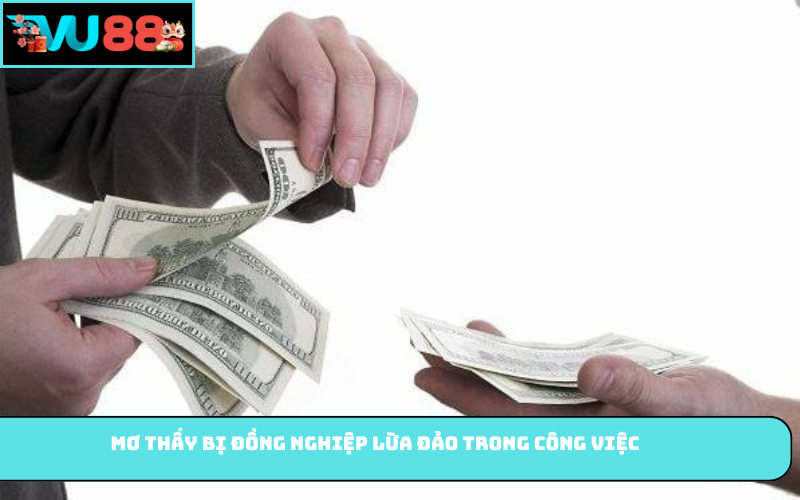 Mơ thấy bị đồng nghiệp lừa đảo trong công việc