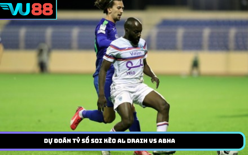 Dự đoán tỷ số soi kèo Al Draih vs Abha